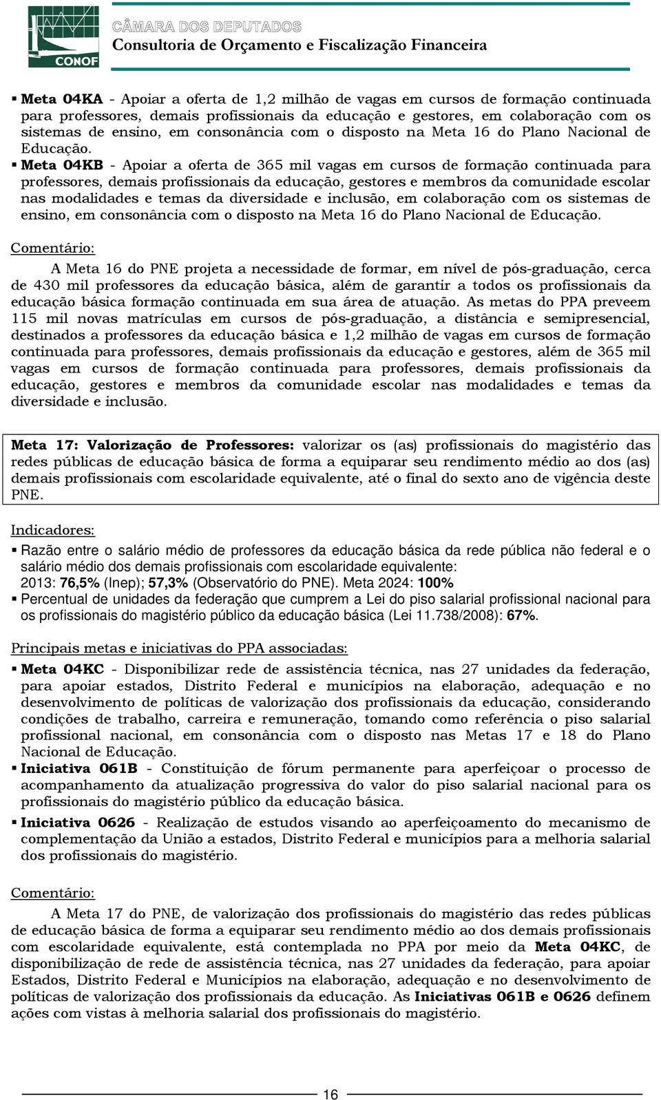 Meta 04KB - Apoiar a oferta de 365 mil vagas em cursos de formação continuada para professores, demais profissionais da educação, gestores e membros da comunidade escolar nas modalidades e temas da