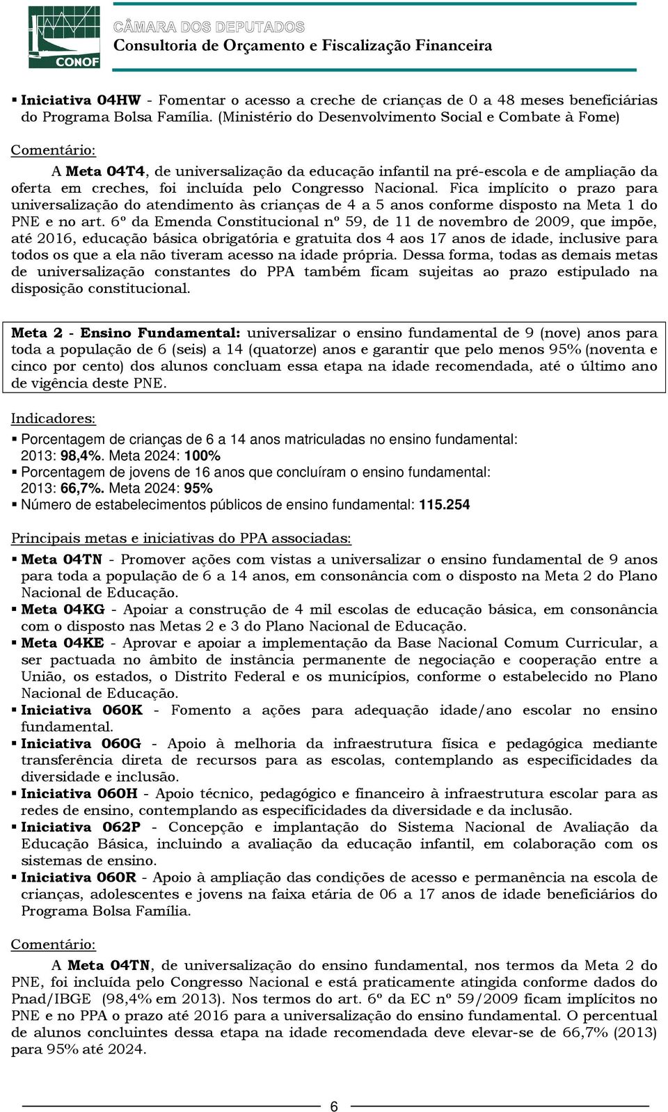 Fica implícito o prazo para universalização do atendimento às crianças de 4 a 5 anos conforme disposto na Meta 1 do PNE e no art.