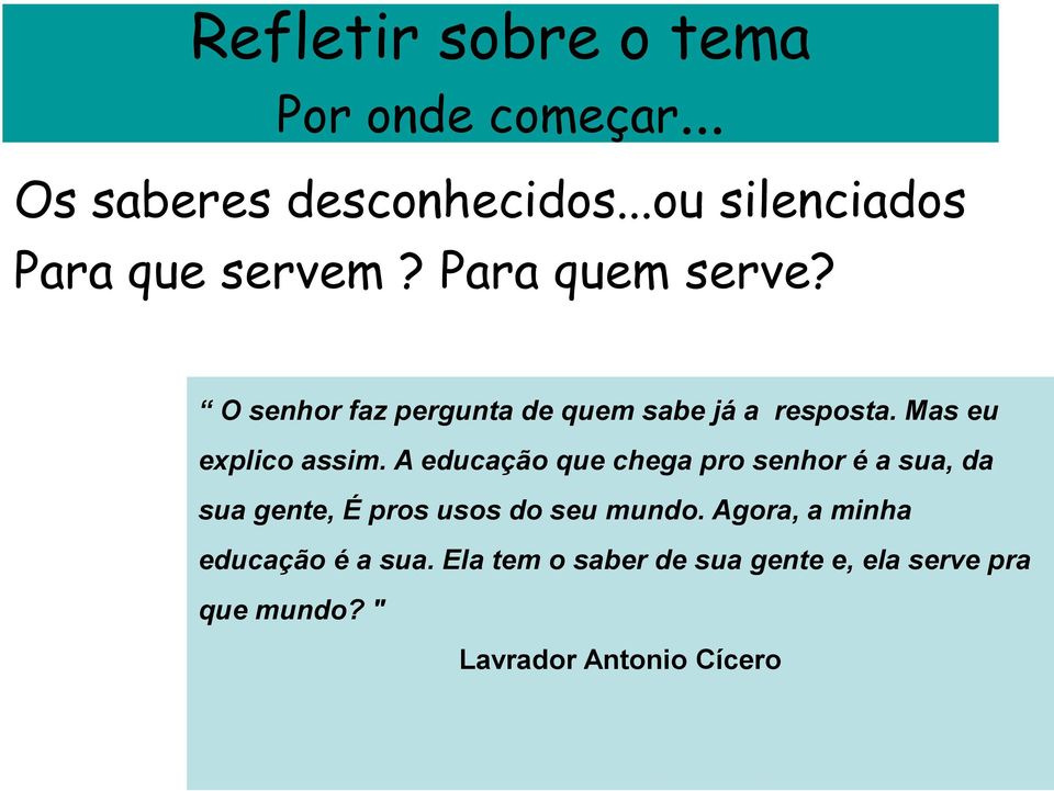 O senhor faz pergunta de quem sabe já a resposta. Mas eu explico assim.