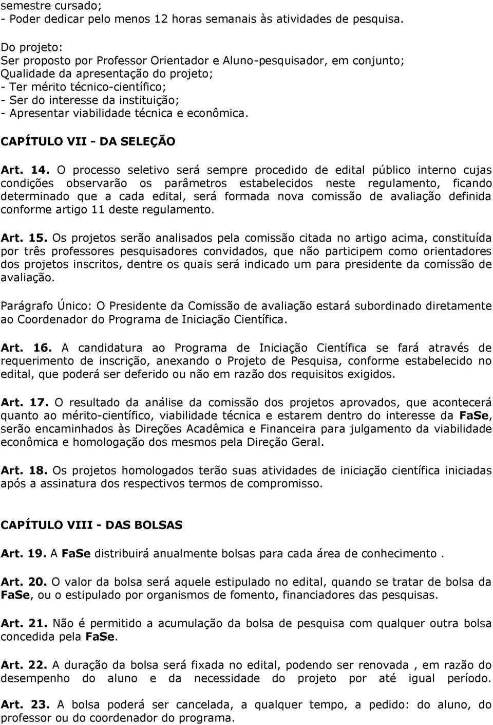 Apresentar viabilidade técnica e econômica. CAPÍTULO VII - DA SELEÇÃO Art. 14.