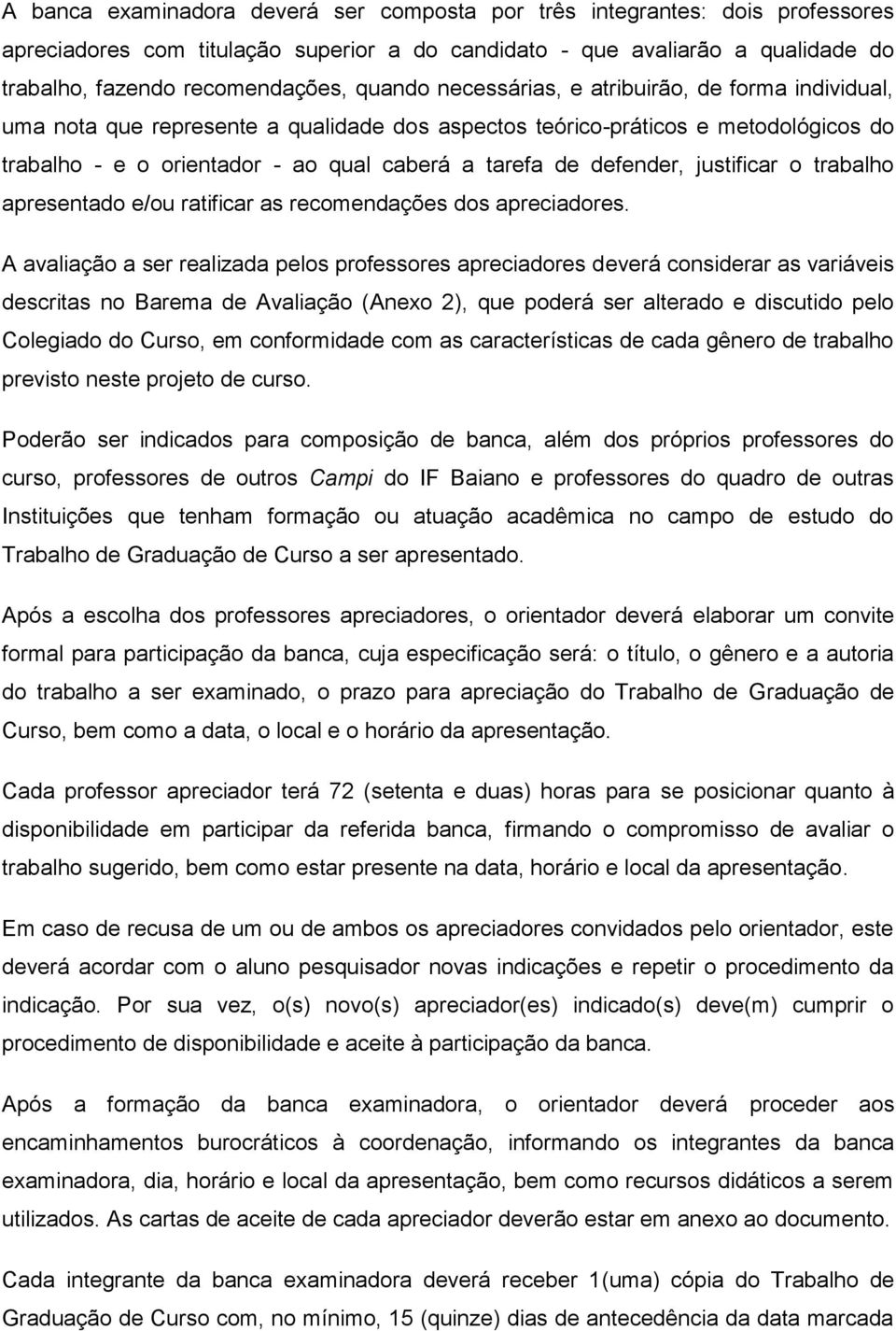 defender, justificar o trabalho apresentado e/ou ratificar as recomendações dos apreciadores.