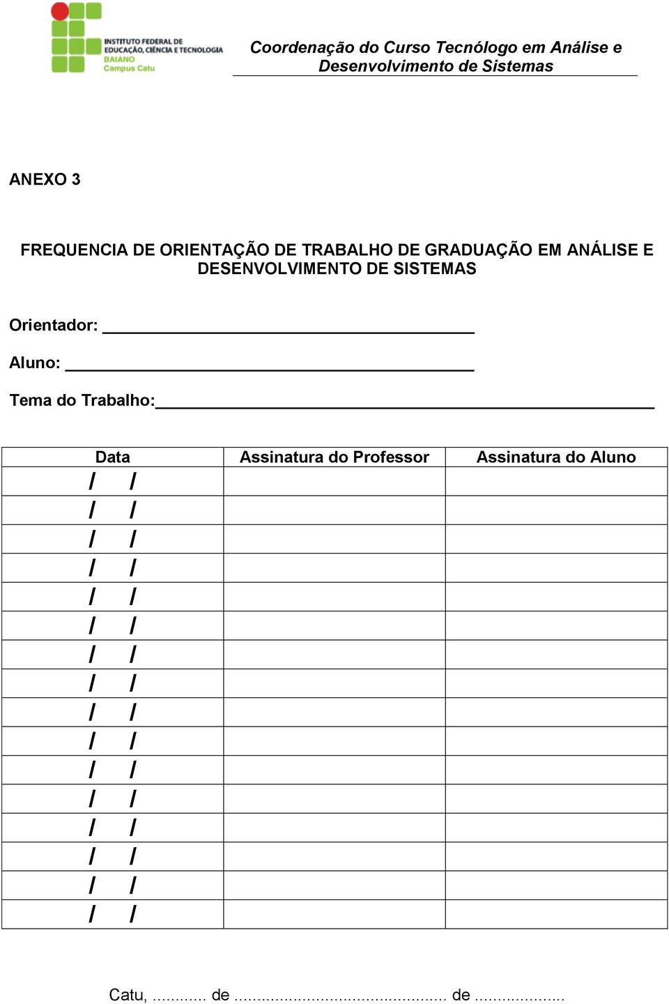 Orientador: Aluno: Tema do Trabalho: Data