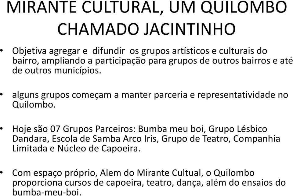 alguns grupos começam a manter parceria e representatividade no Quilombo.