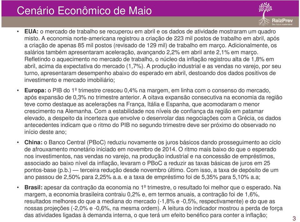 Adicionalmente, os salários também apresentaram aceleração, avançando 2,2% em abril ante 2,1% em março.