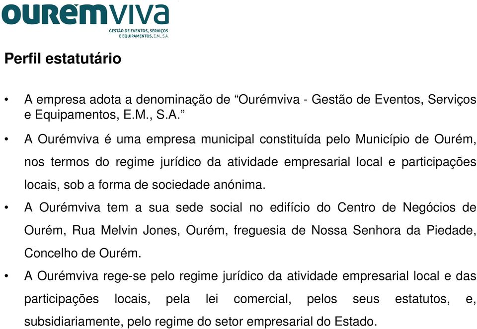 A Ourémviva é uma empresa municipal constituída pelo Município de Ourém, nos termos do regime jurídico da atividade empresarial local e participações locais, sob a forma