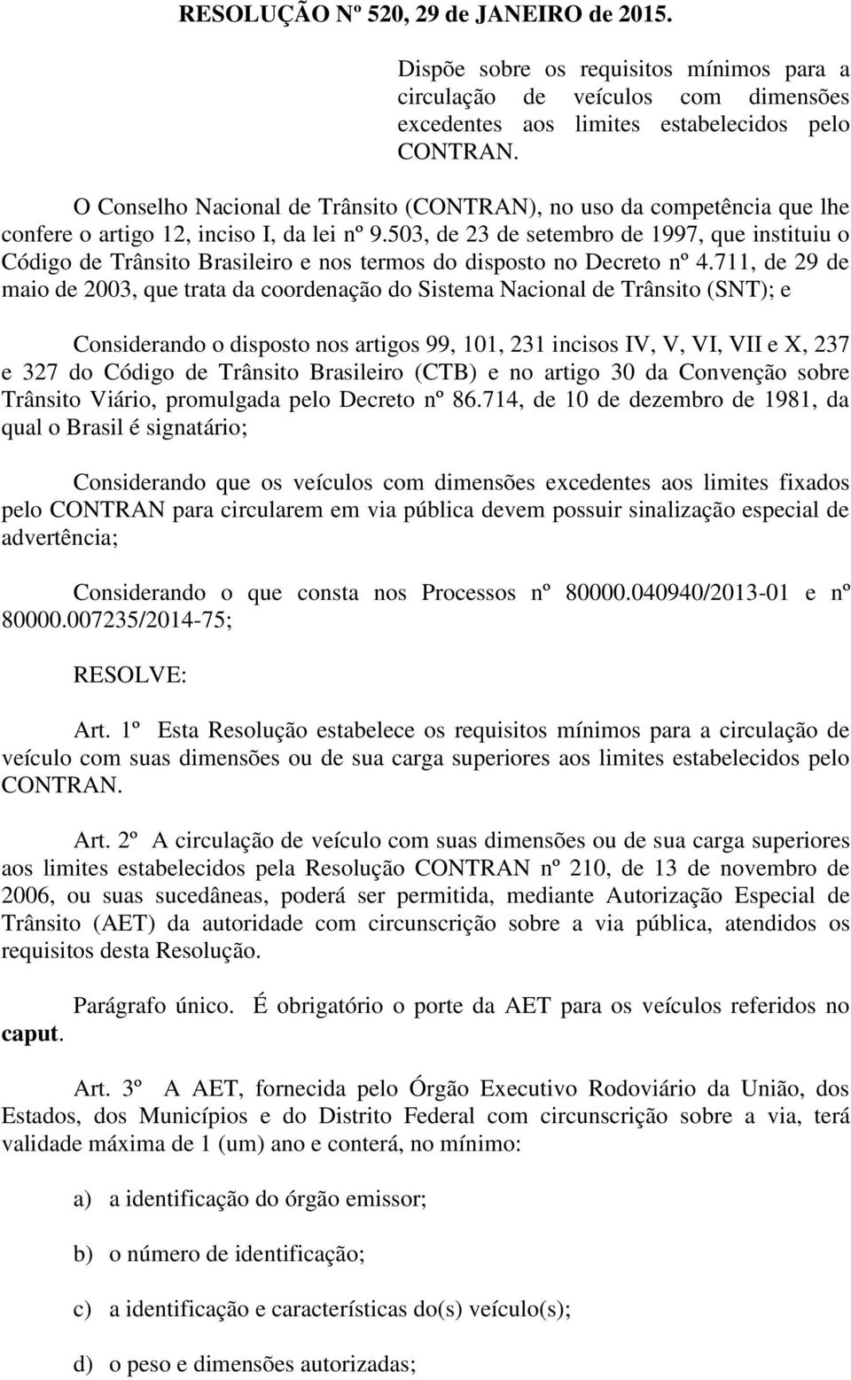 503, de 23 de setembro de 1997, que instituiu o Código de Trânsito Brasileiro e nos termos do disposto no Decreto nº 4.