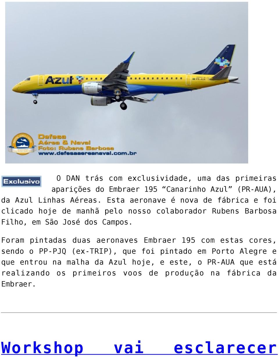 Foram pintadas duas aeronaves Embraer 195 com estas cores, sendo o PP-PJQ (ex-trip), que foi pintado em Porto Alegre e que