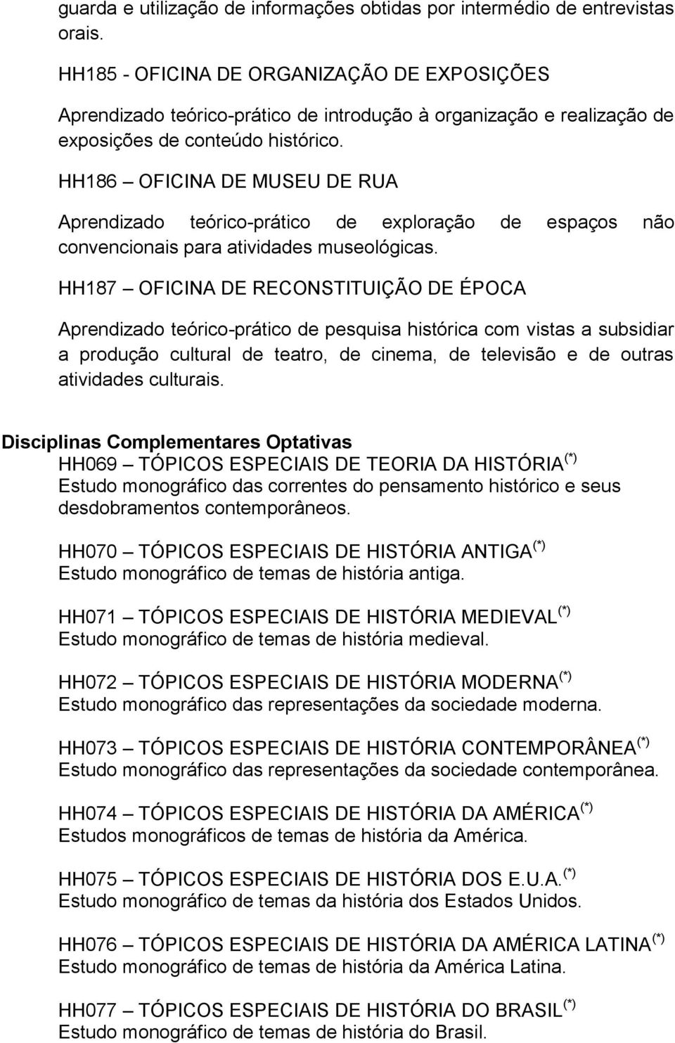 HH186 OFICINA DE MUSEU DE RUA Aprendizado teórico-prático de exploração de espaços não convencionais para atividades museológicas.