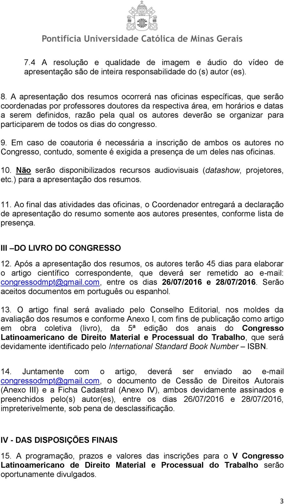 deverão se organizar para participarem de todos os dias do congresso. 9.