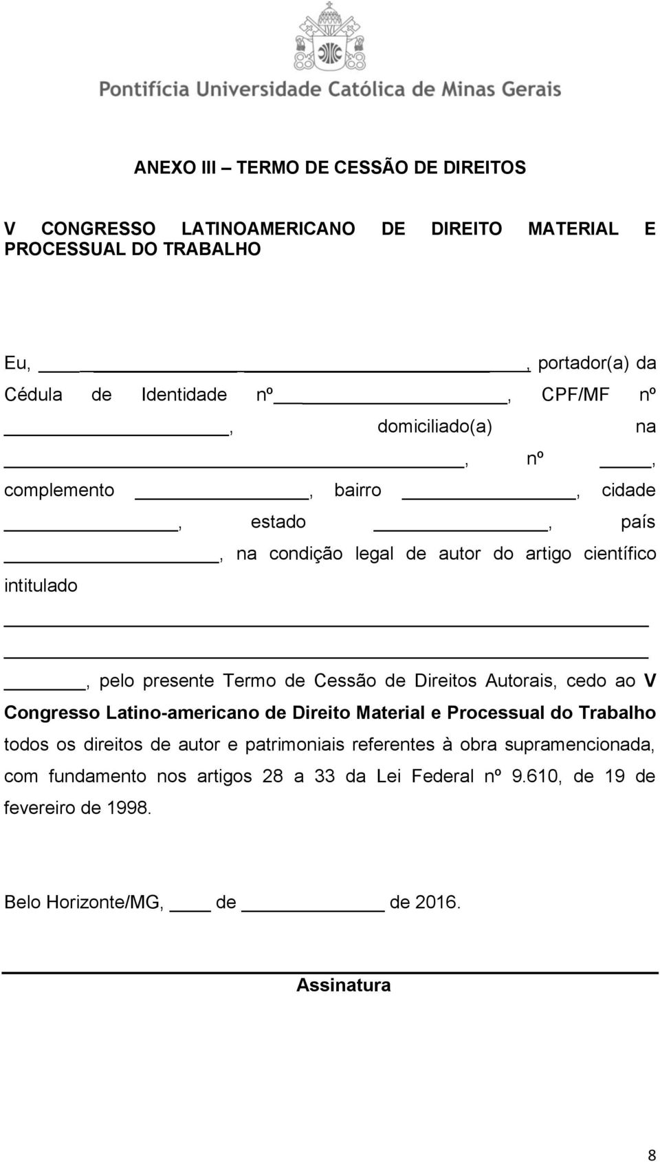 de Cessão de Direitos Autorais, cedo ao V Congresso Latino-americano de Direito Material e Processual do Trabalho todos os direitos de autor e patrimoniais