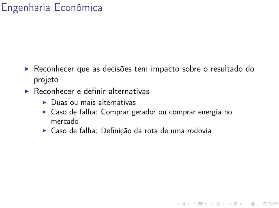 Duas ou mais alternativas Caso de falha: Comprar gerador ou