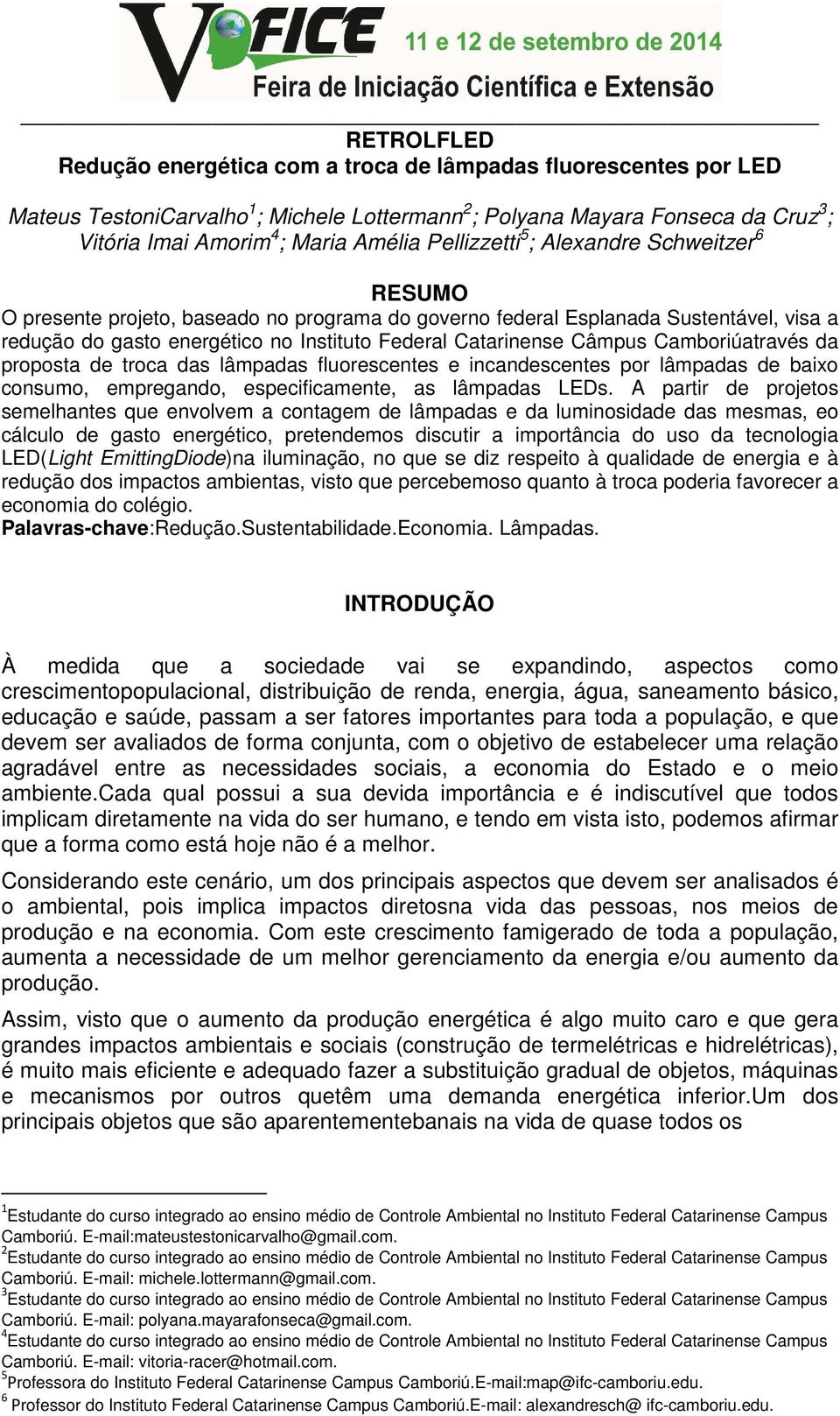 Câmpus Camboriúatravés da proposta de troca das lâmpadas fluorescentes e incandescentes por lâmpadas de baixo consumo, empregando, especificamente, as lâmpadas LEDs.