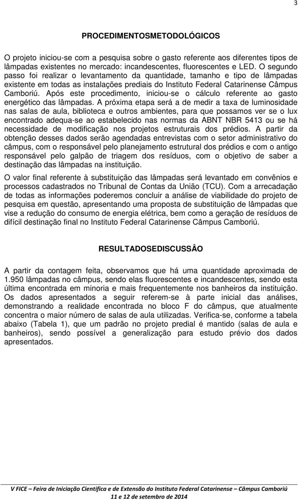 Após este procedimento, iniciou-se o cálculo referente ao gasto energético das lâmpadas.