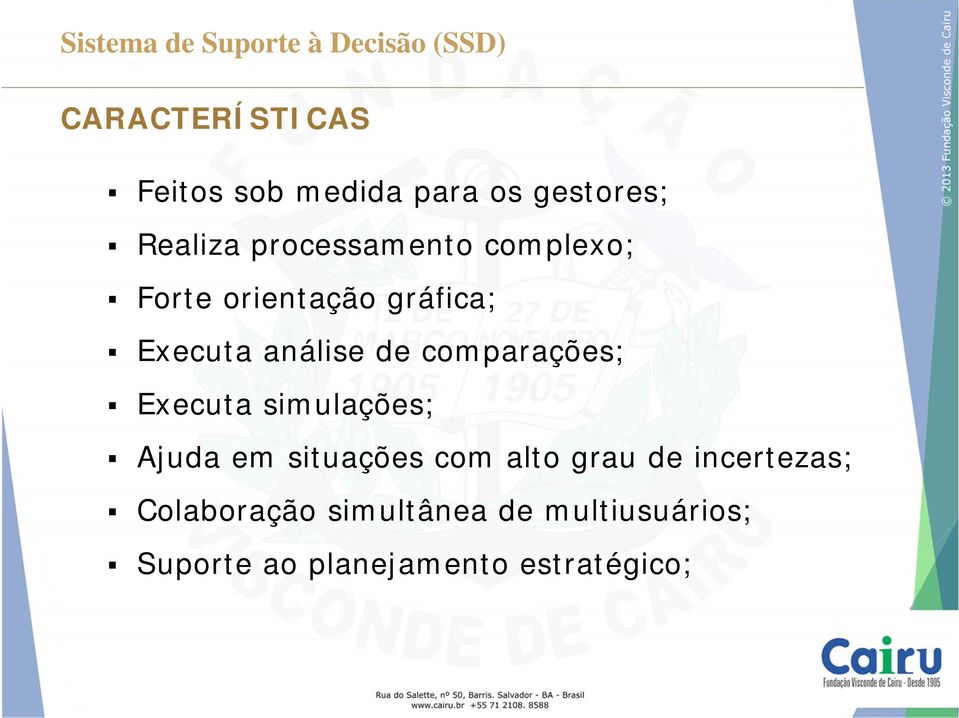 análise de comparações; Executa simulações; Ajuda em situações com alto grau de