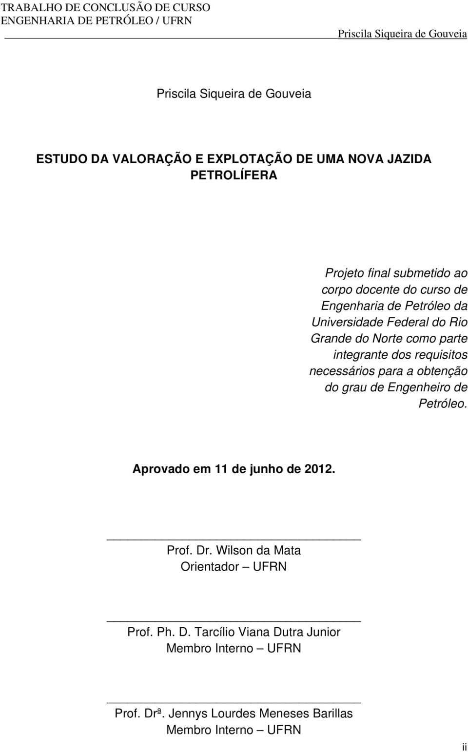 dos requisitos necessários para a obtenção do grau de Engenheiro de Petróleo. Aprovado em 11 de junho de 2012. Prof. Dr.