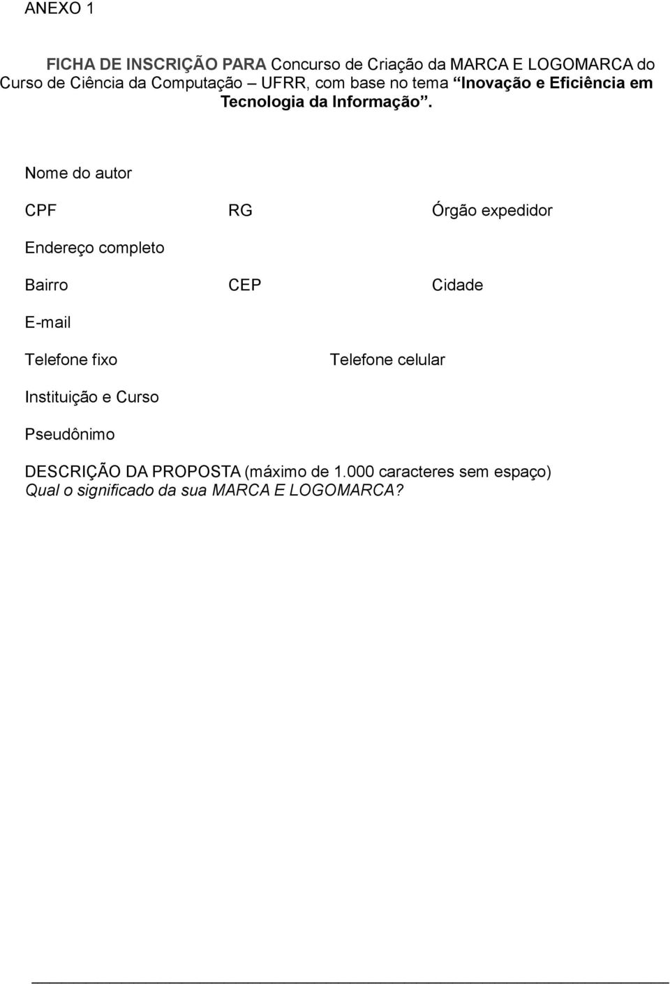 Nome do autor CPF RG Órgão expedidor Endereço completo Bairro CEP Cidade E-mail Telefone fixo Telefone