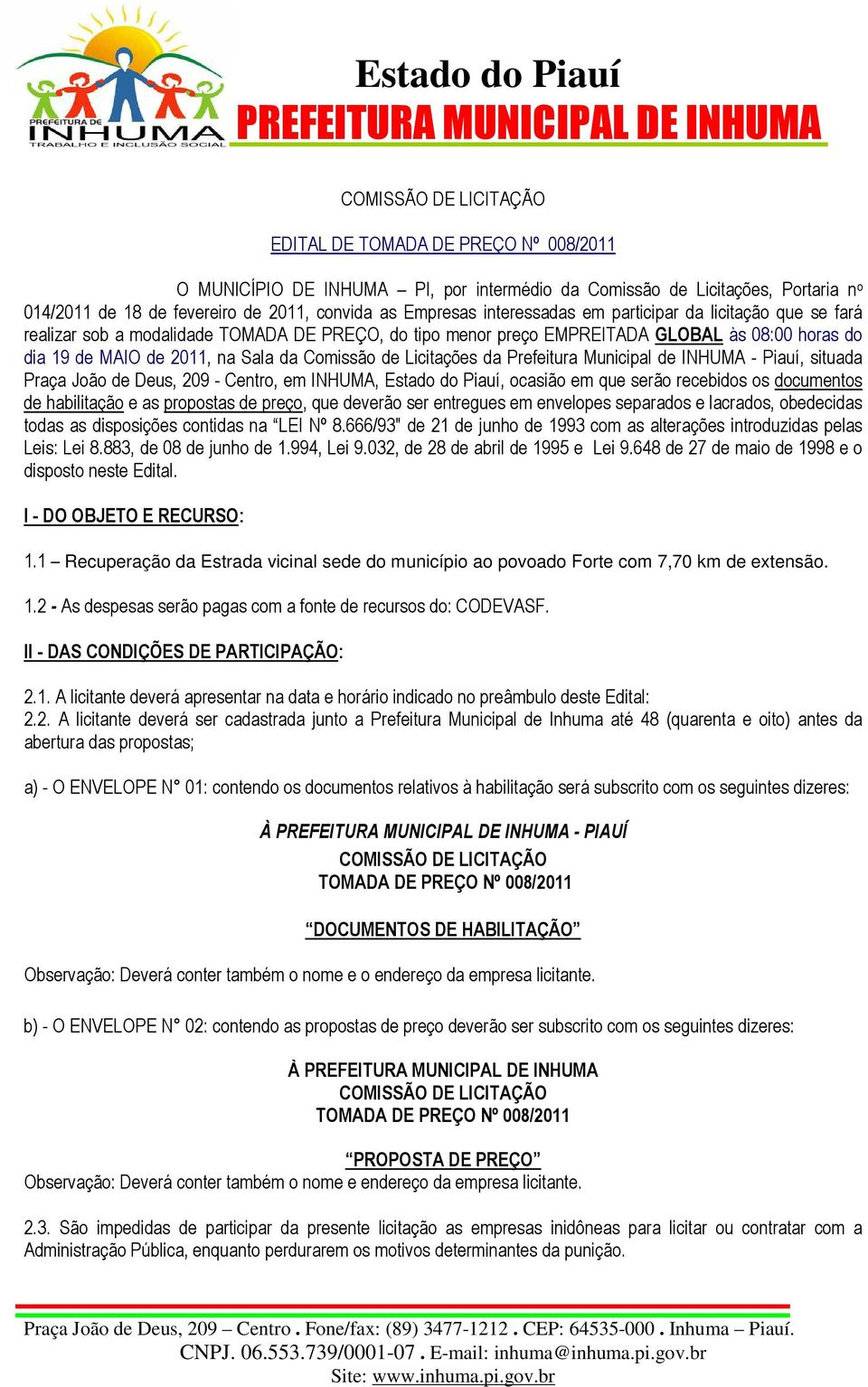 Prefeitura Municipal de INHUMA - Piauí, situada Praça João de Deus, 209 - Centro, em INHUMA, Estado do Piauí, ocasião em que serão recebidos os documentos de habilitação e as propostas de preço, que