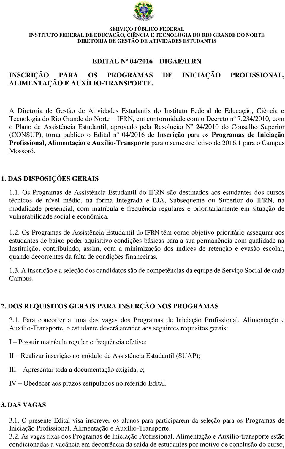 A Diretoria de Gestão de Atividades Estudantis do Instituto Federal de Educação, Ciência e Tecnologia do Rio Grande do Norte IFRN, em conformidade com o Decreto nº 7.