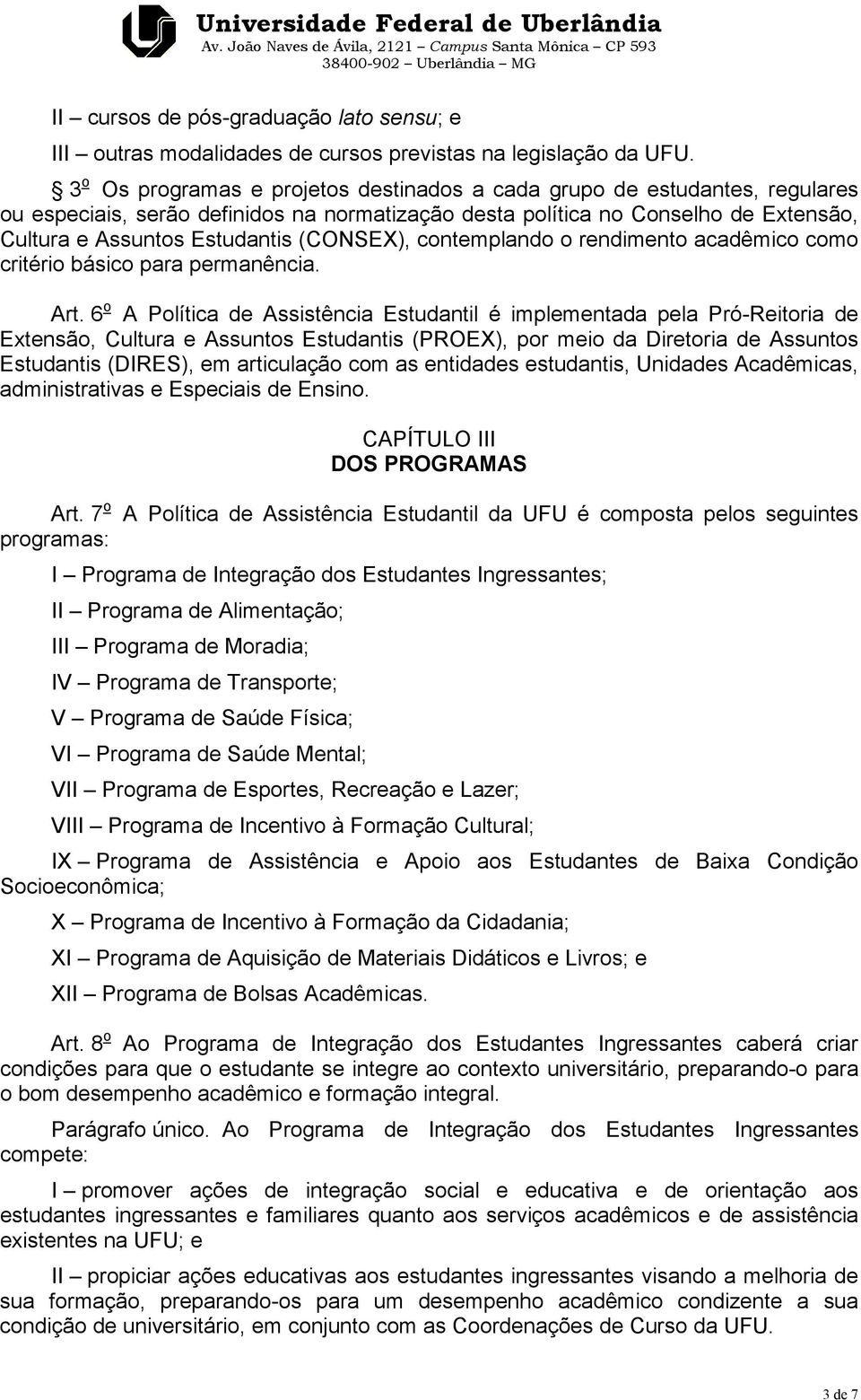 (CONSEX), contemplando o rendimento acadêmico como critério básico para permanência. Art.