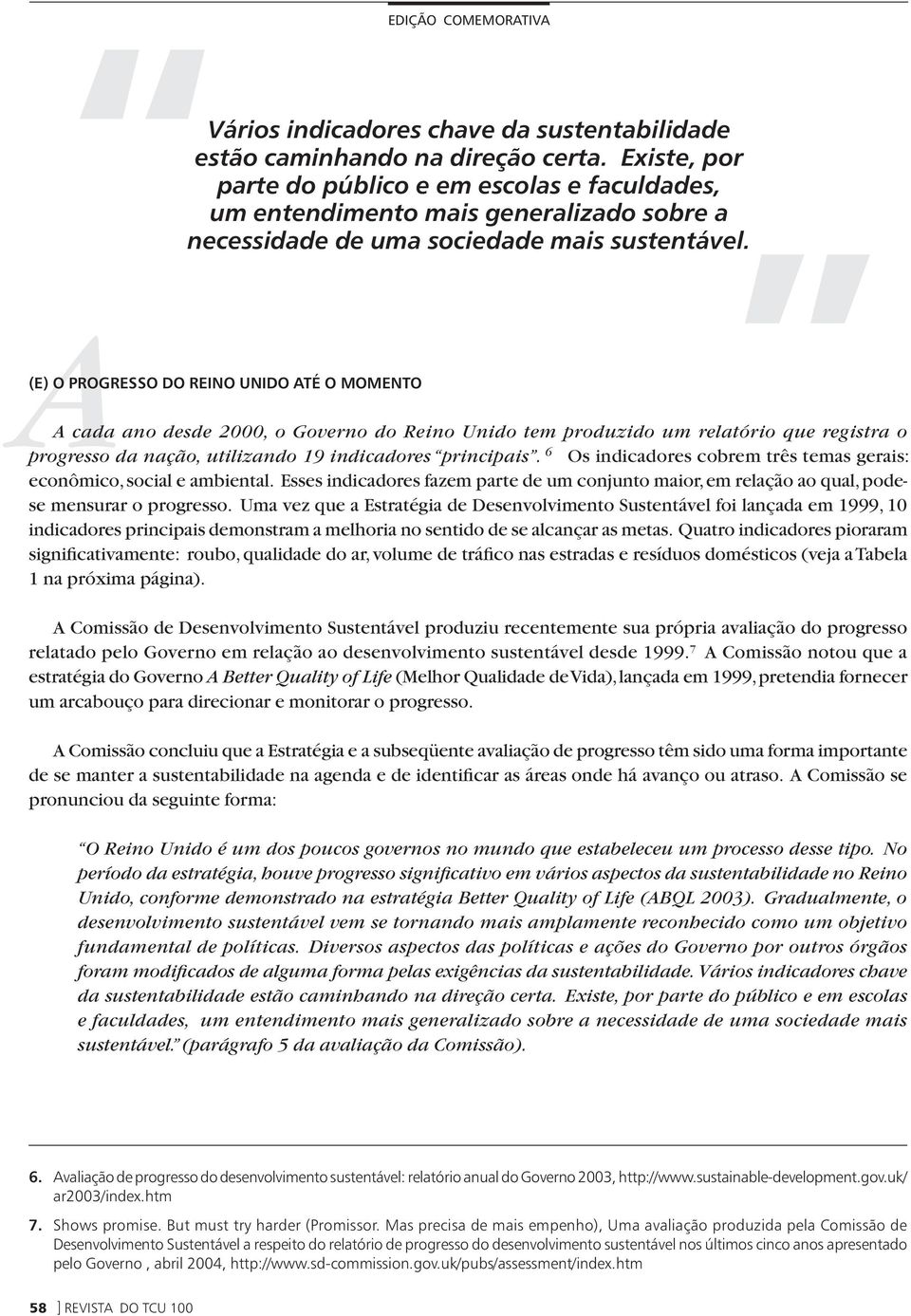 A(E) O PROGRESSO DO REINO UNIDO ATÉ O MOMENTO A cada ano desde 2000, o Governo do Reino Unido tem produzido um relatório que registra o progresso da nação, utilizando 19 indicadores principais.