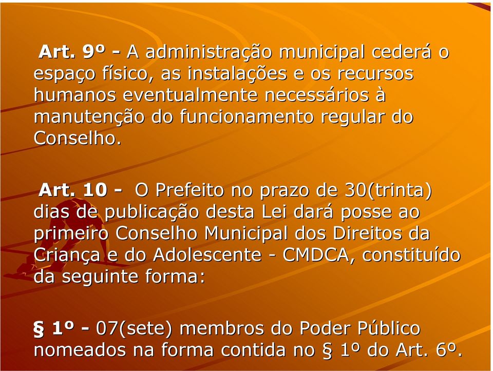 10 - O Prefeito no prazo de 30(trinta) dias de publicação desta Lei dará posse ao primeiro Conselho Municipal