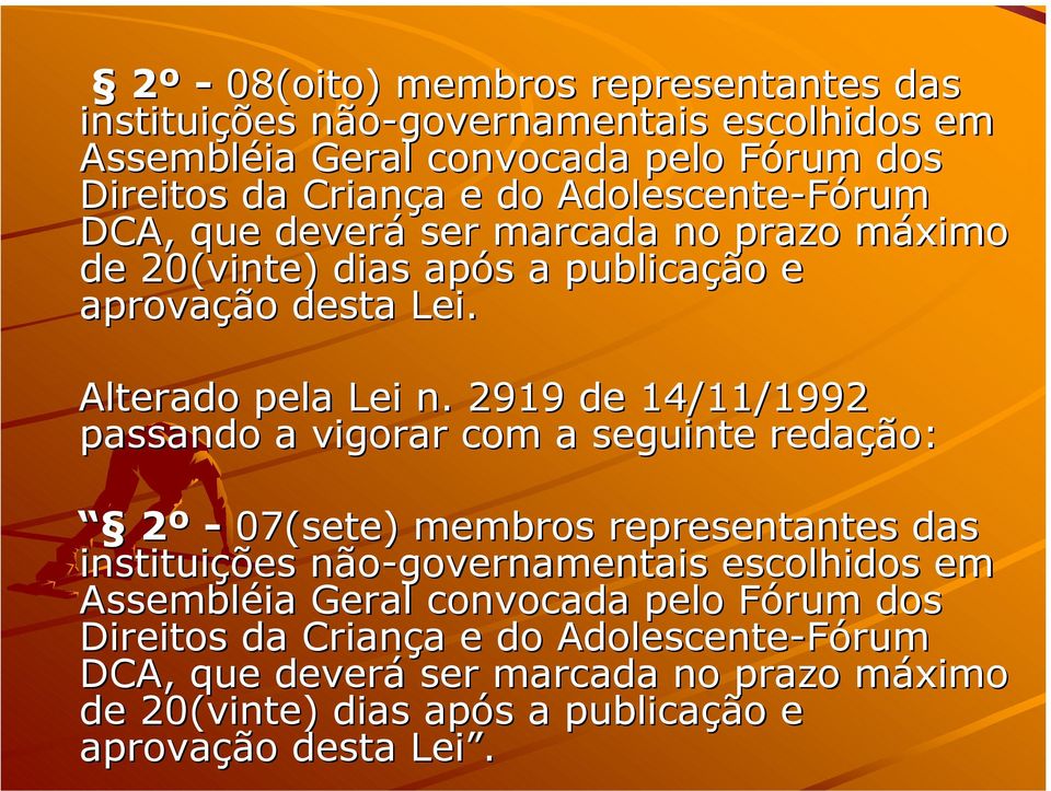 2919 de 14/11/1992 passando a vigorar com a seguinte redação: 2º - 07(sete) membros representantes das instituições não-governamentais escolhidos em
