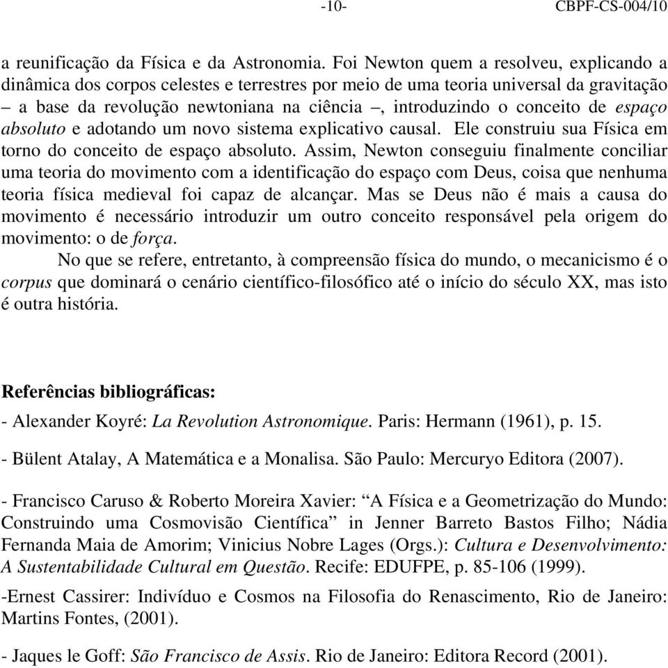 espaço absoluto e adotando um novo sistema explicativo causal. Ele construiu sua Física em torno do conceito de espaço absoluto.