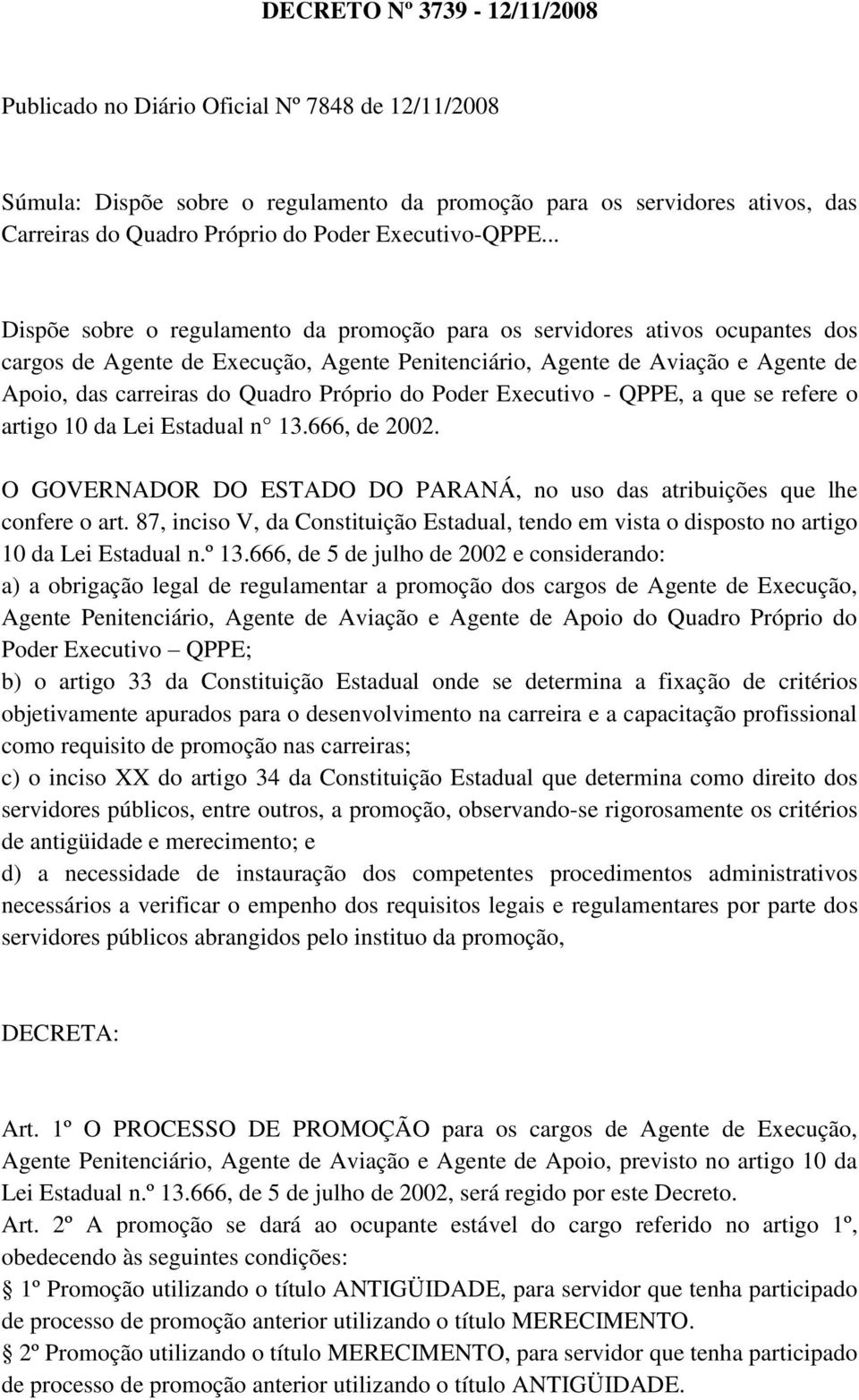 .. Dispõe sobre o regulamento da promoção para os servidores ativos ocupantes dos cargos de Agente de Execução, Agente Penitenciário, Agente de Aviação e Agente de Apoio, das carreiras do Quadro