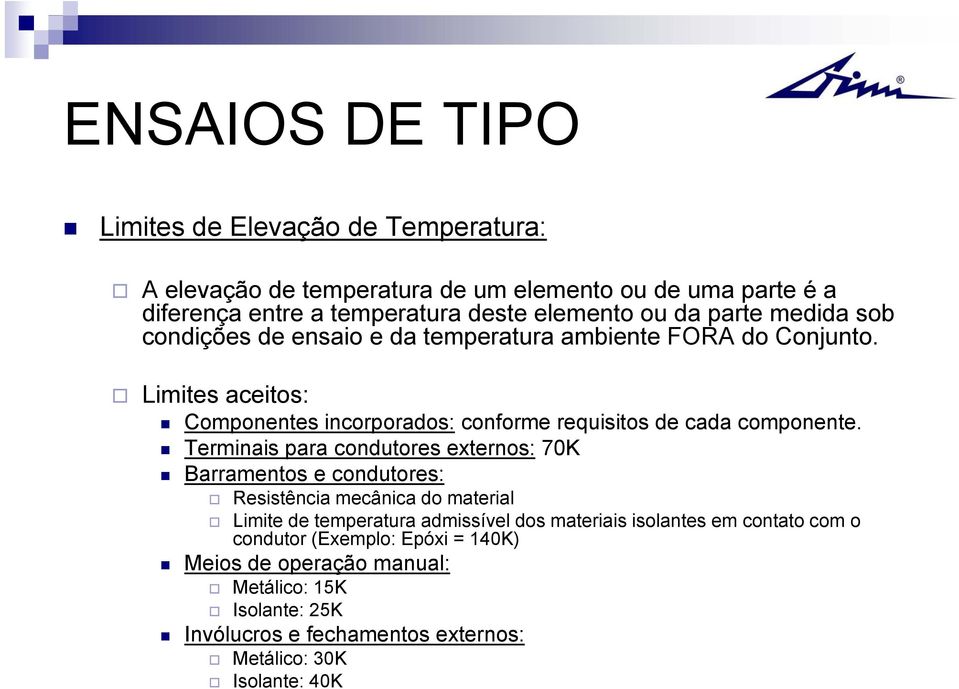 Limites aceitos: Componentes incorporados: conforme requisitos de cada componente.