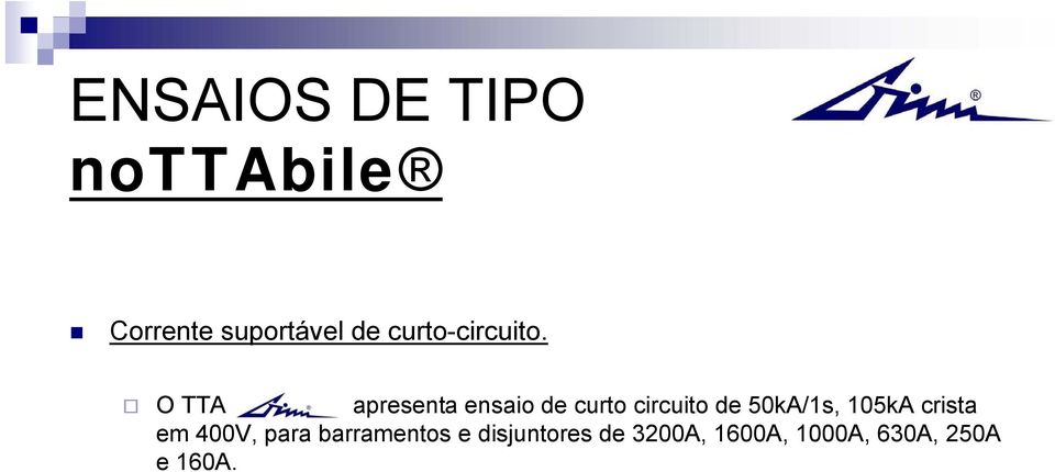 O TTA apresenta ensaio de curto circuito de 50kA/1s,