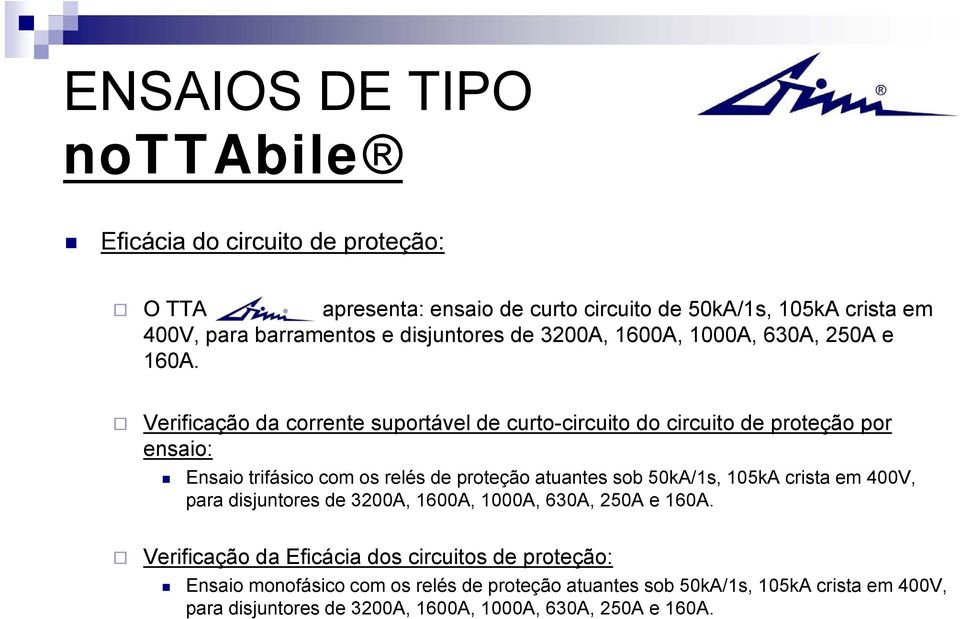 Verificação da corrente suportável de curto-circuito do circuito de proteção por ensaio: Ensaio trifásico com os relés de proteção atuantes sob 50kA/1s, 105kA