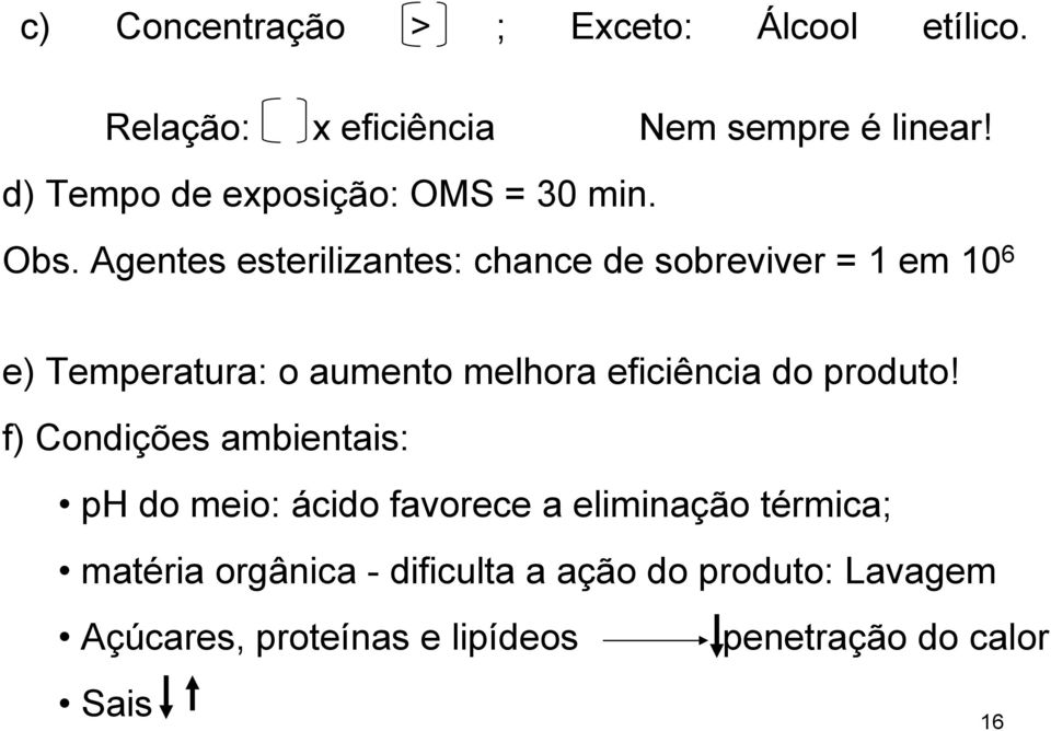 Agentes esterilizantes: chance de sobreviver = 1 em 10 6 e) Temperatura: o aumento melhora eficiência do