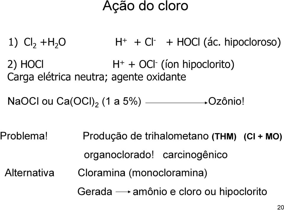 oxidante NaOCl ou Ca(OCl) 2 (1 a 5%) Ozônio! Problema!