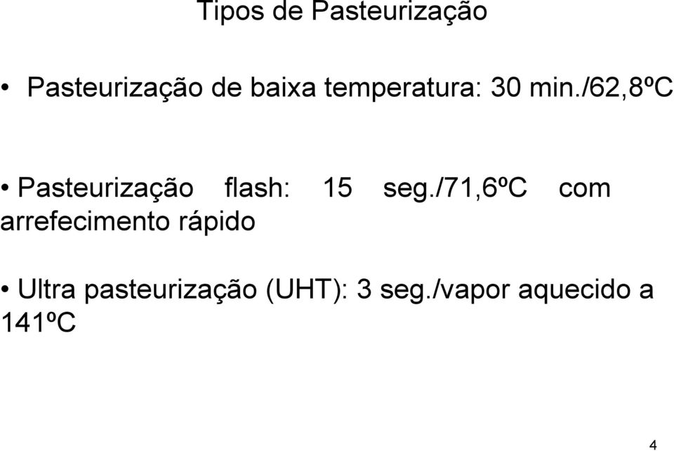 /62,8ºc Pasteurização flash: 15 seg.