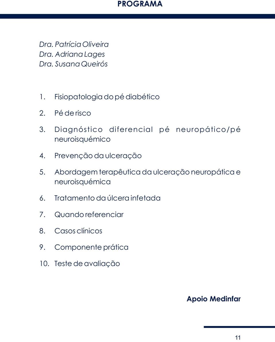 Diagnóstico diferencial pé neuropático/pé neuroisquémico 4. Prevenção da ulceração 5.