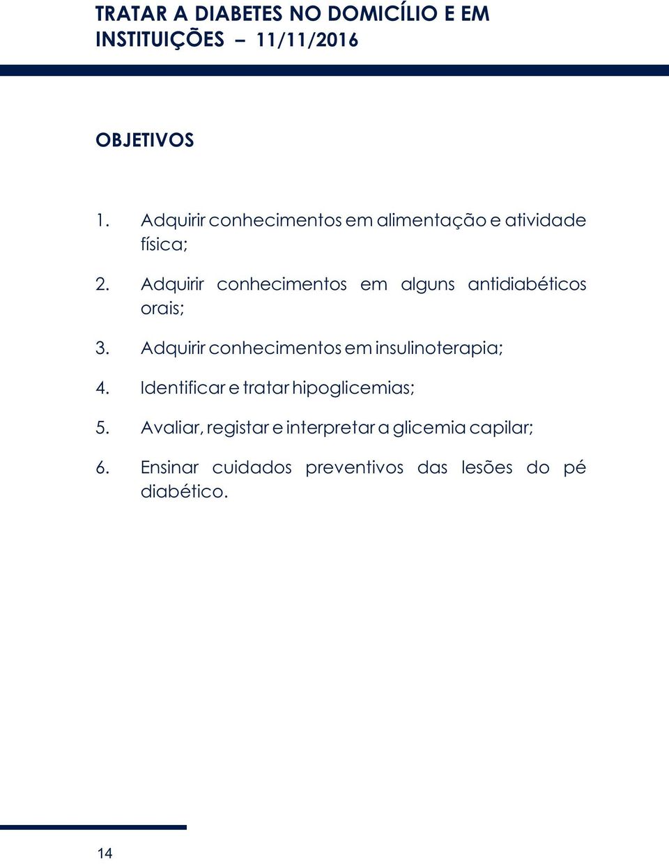 Adquirir conhecimentos em alguns antidiabéticos orais; 3.