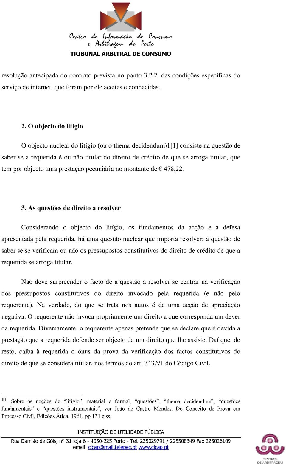 objecto uma prestação pecuniária no montante de 478,22. 3.