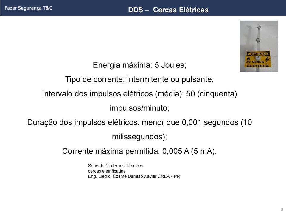 elétricos: menor que 0,001 segundos (10 milissegundos); Corrente máxima permitida: 0,005