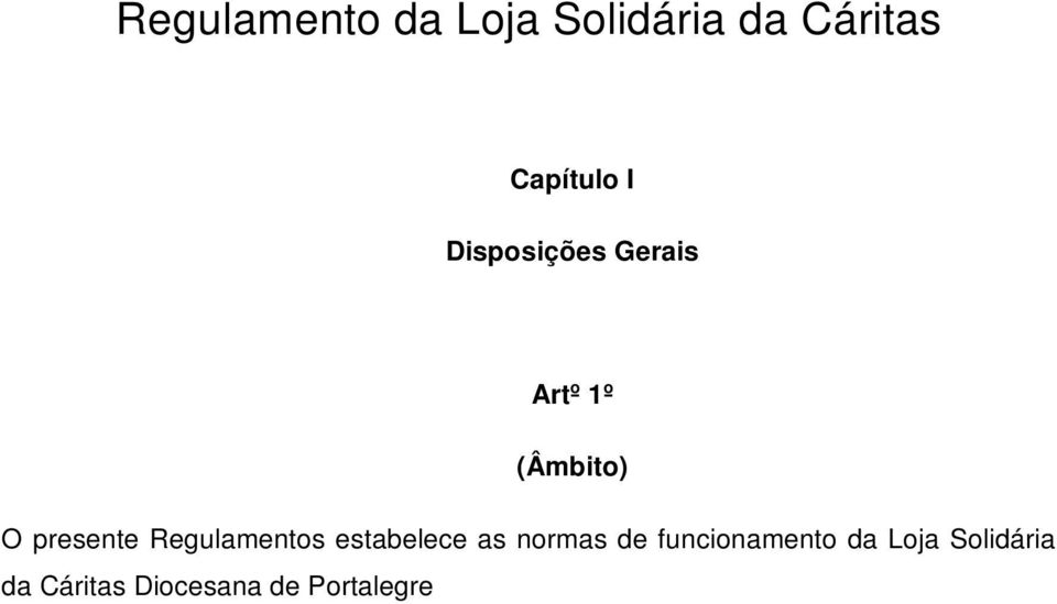 Artº 2º (Objectivos) A Loja Solidária da Cáritas tem como objectivos: a) Promover a melhoria das condições de vida de famílias carenciadas; b)