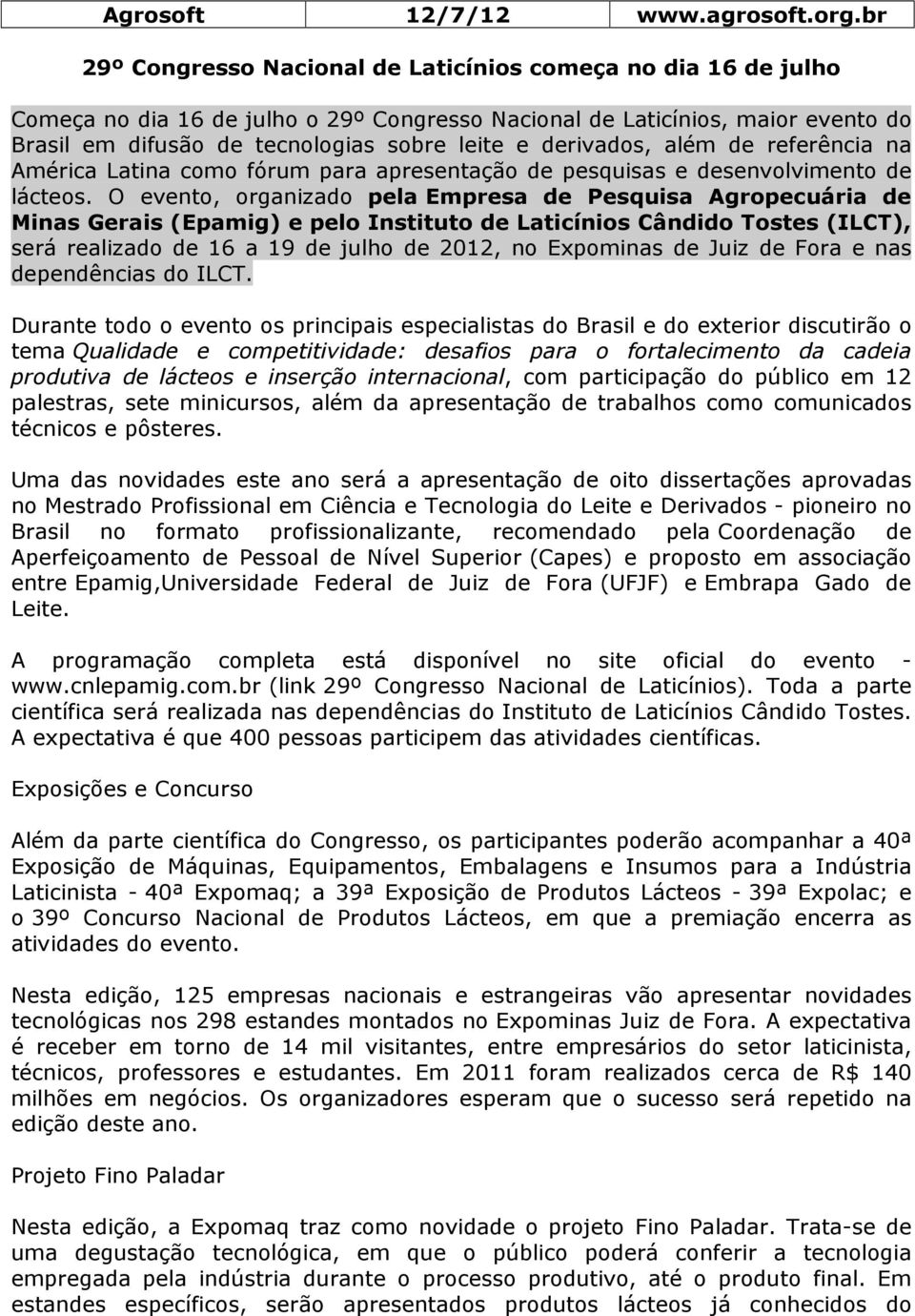 derivados, além de referência na América Latina como fórum para apresentação de pesquisas e desenvolvimento de lácteos.