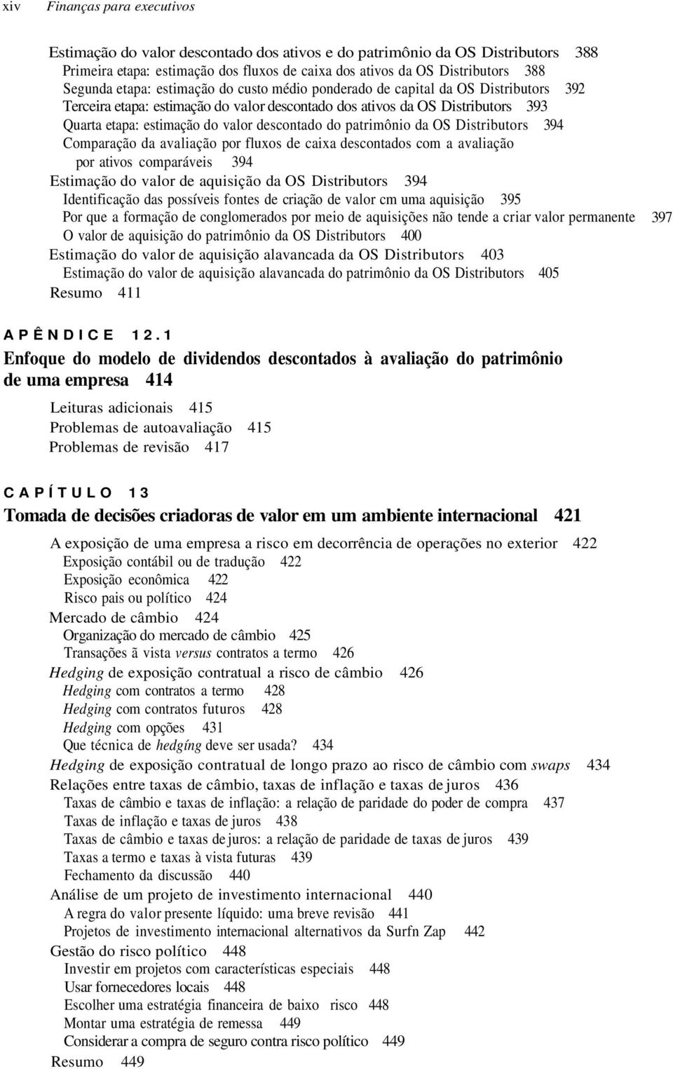 do patrimônio da OS Distributors 394 Comparação da avaliação por fluxos de caixa descontados com a avaliação por ativos comparáveis 394 Estimação do valor de aquisição da OS Distributors 394