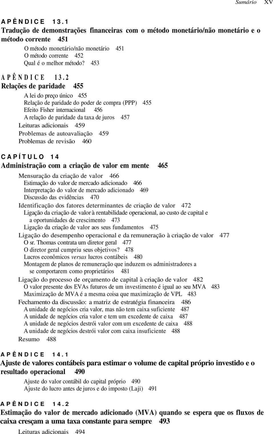 2 Relações de paridade 455 A lei do preço único 455 Relação de paridade do poder de compra (PPP) 455 Efeito Fisher internacional 456 A relação de paridade da taxa de juros 457 Leituras adicionais 459