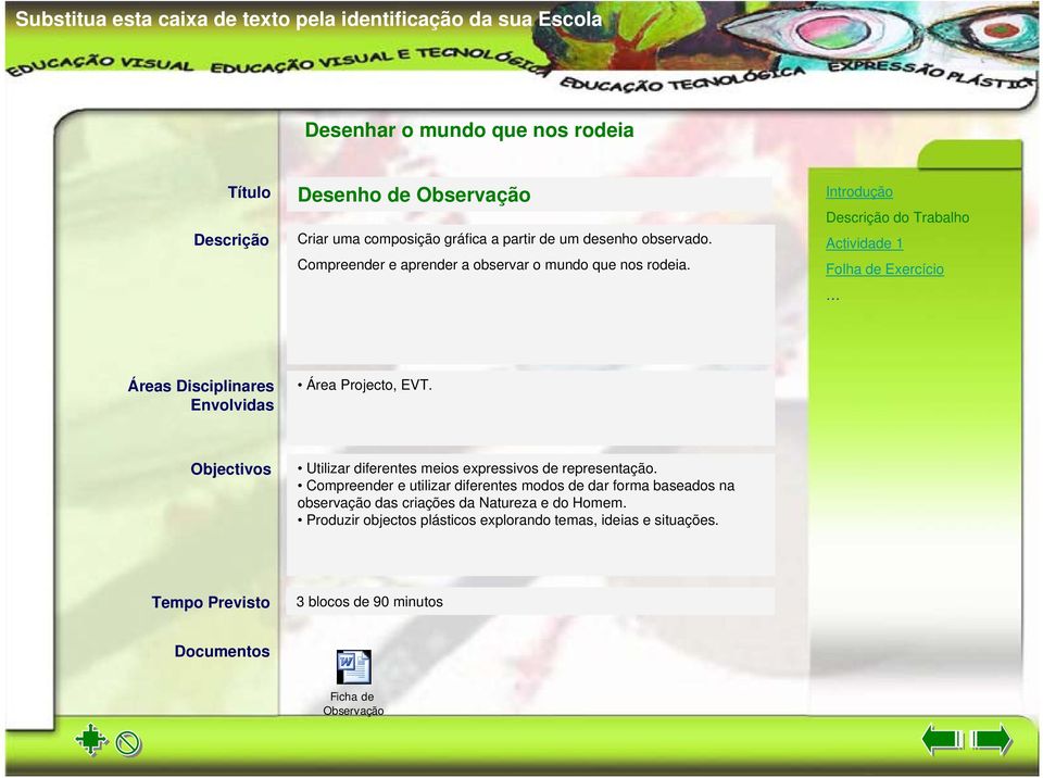 Introdução Descrição do Trabalho Actividade 1 Folha de Exercício Áreas Disciplinares Envolvidas Área Projecto, EVT.