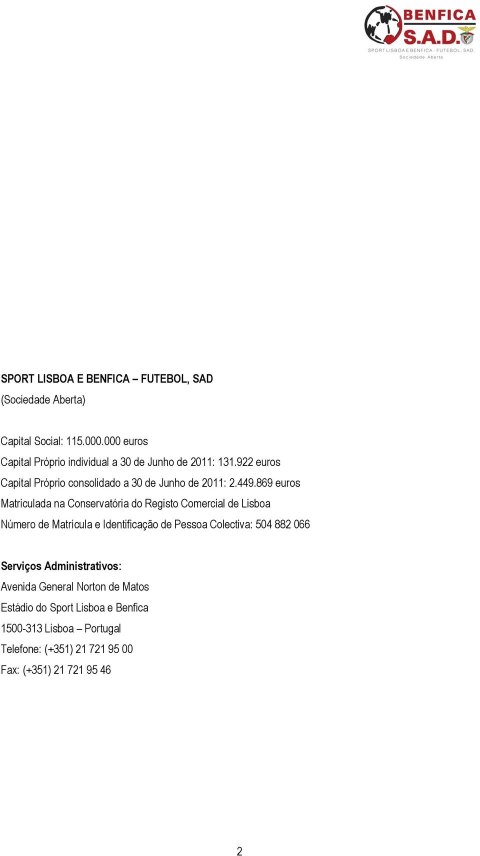 869 euros Matriculada na Conservatória do Registo Comercial de Lisboa Número de Matrícula e Identificação de Pessoa Colectiva: 504
