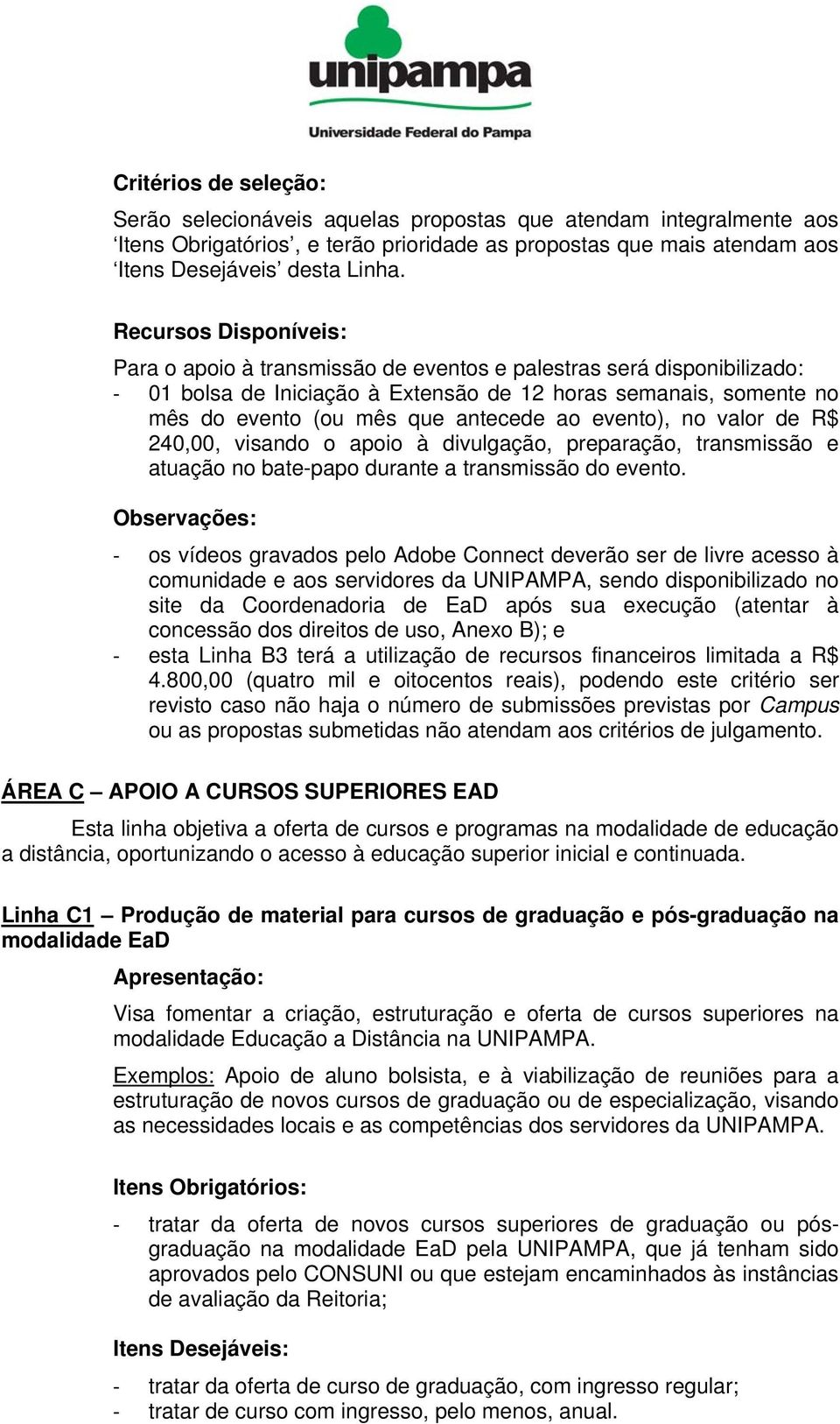 evento), no valor de R$ 240,00, visando o apoio à divulgação, preparação, transmissão e atuação no bate-papo durante a transmissão do evento.