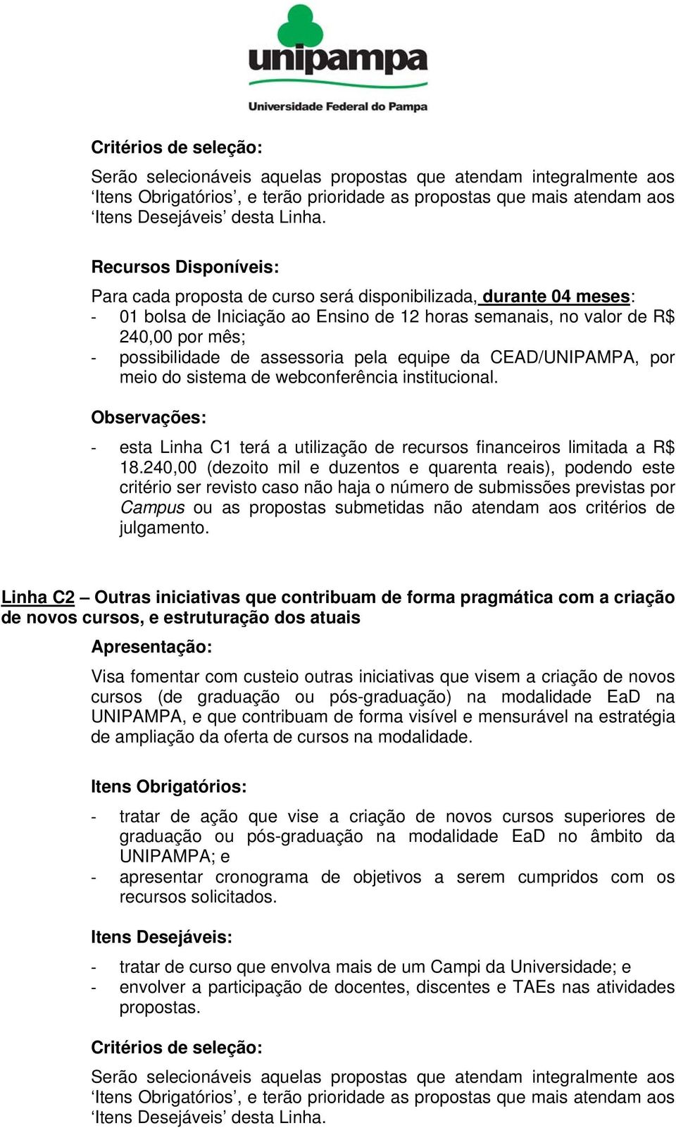 assessoria pela equipe da CEAD/UNIPAMPA, por meio do sistema de webconferência institucional. esta Linha C1 terá a utilização de recursos financeiros limitada a R$ 18.