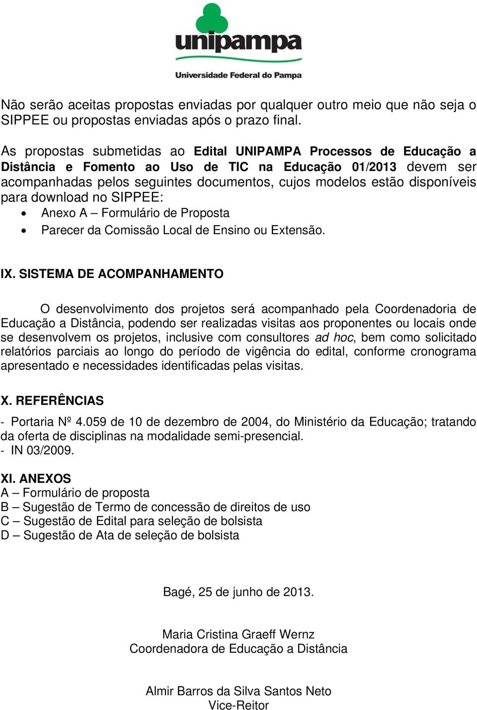 disponíveis para download no SIPPEE: Anexo A Formulário de Proposta Parecer da Comissão Local de Ensino ou Extensão. IX.