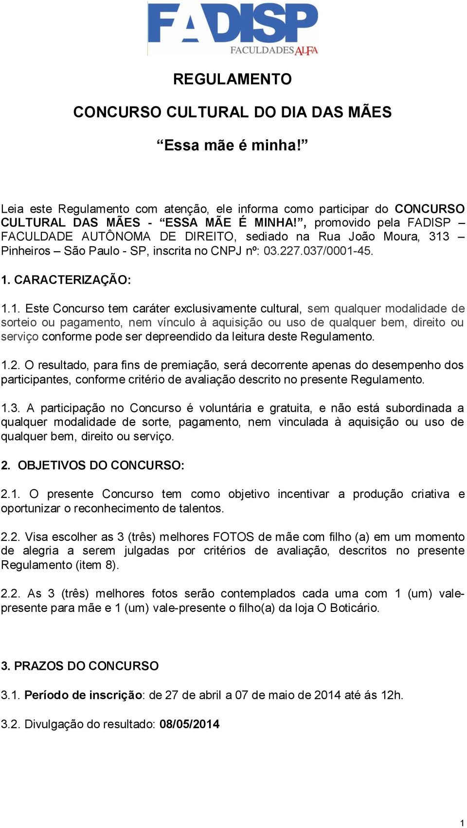 Pinheiros São Paulo - SP, inscrita no CNPJ nº: 03.227.037/0001-