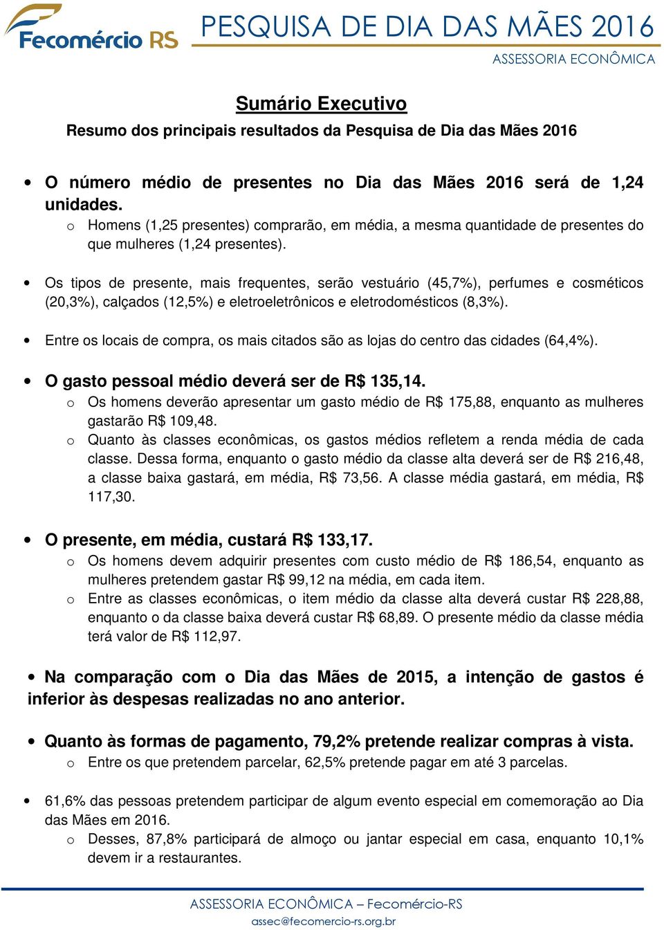 Os tipos de presente, mais frequentes, serão vestuário (45,7%), perfumes e cosméticos (20,3%), calçados (12,5%) e eletroeletrônicos e eletrodomésticos (8,3%).