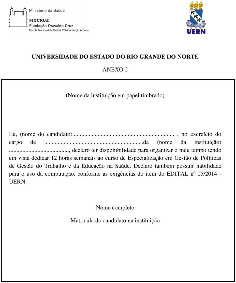 .., declaro ter disponibilidade para organizar o meu tempo tendo em vista dedicar 12 horas semanais ao curso de Especialização em